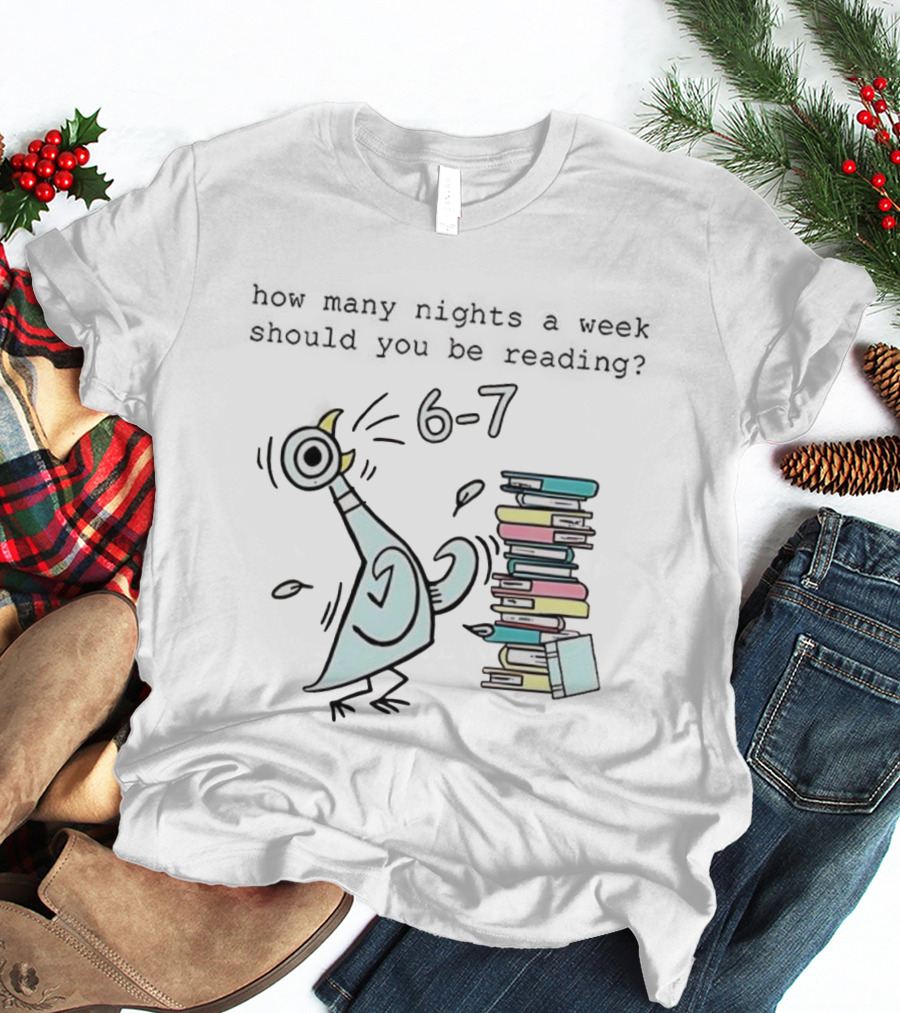 How Many Nights A Week Should You Be Reading 6-7 With Cartoon Pigeon And Books T-Shirt