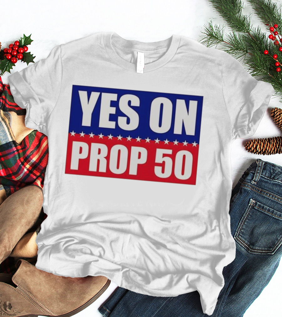 Yes On Prop 50 With Stars And Stripes Design 2025 T-Shirt