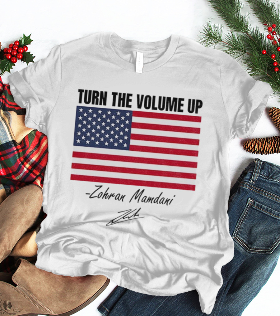 Turn The Volume Up Zohran Mamdani American Flag Signature T-Shirt