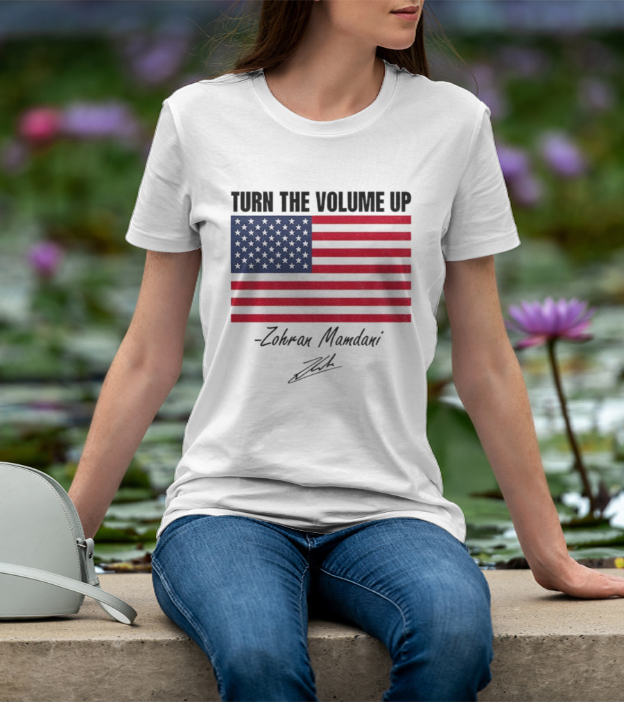 Turn The Volume Up Zohran Mamdani American Flag Signature T-Shirt