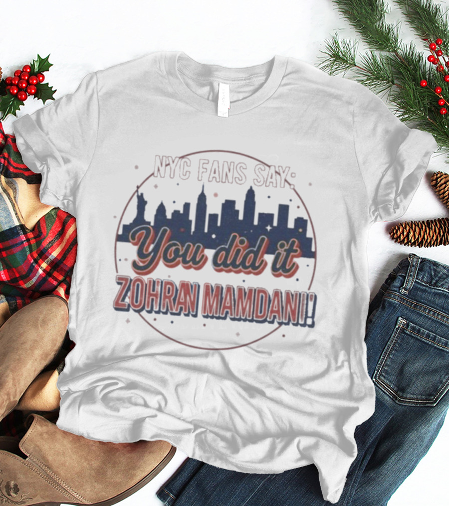 NYC Fans Say You Did It Zohran Mamdani Skyline T-Shirt