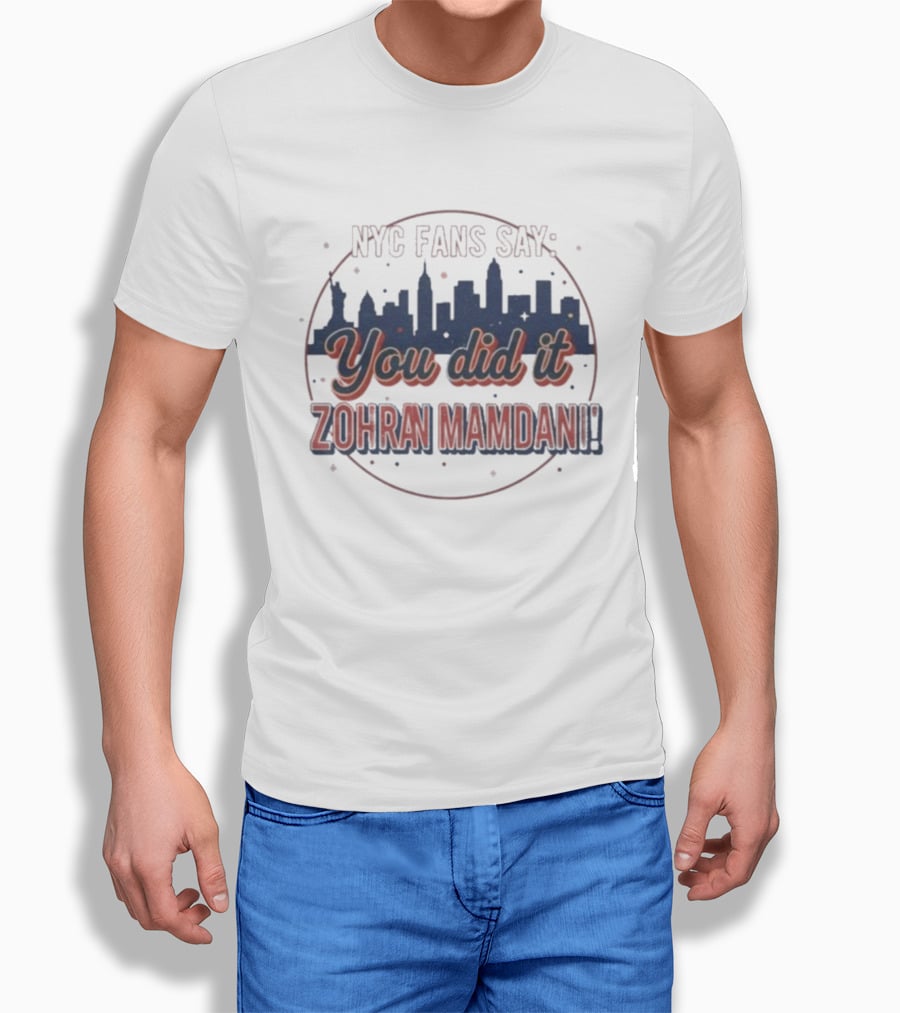 NYC Fans Say You Did It Zohran Mamdani Skyline T-Shirt