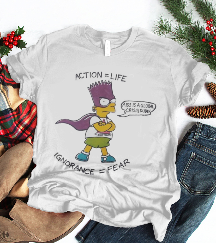 Bart Simpson Action Equals Life Silence Equals Death Ignorance Equals Fear T-Shirt