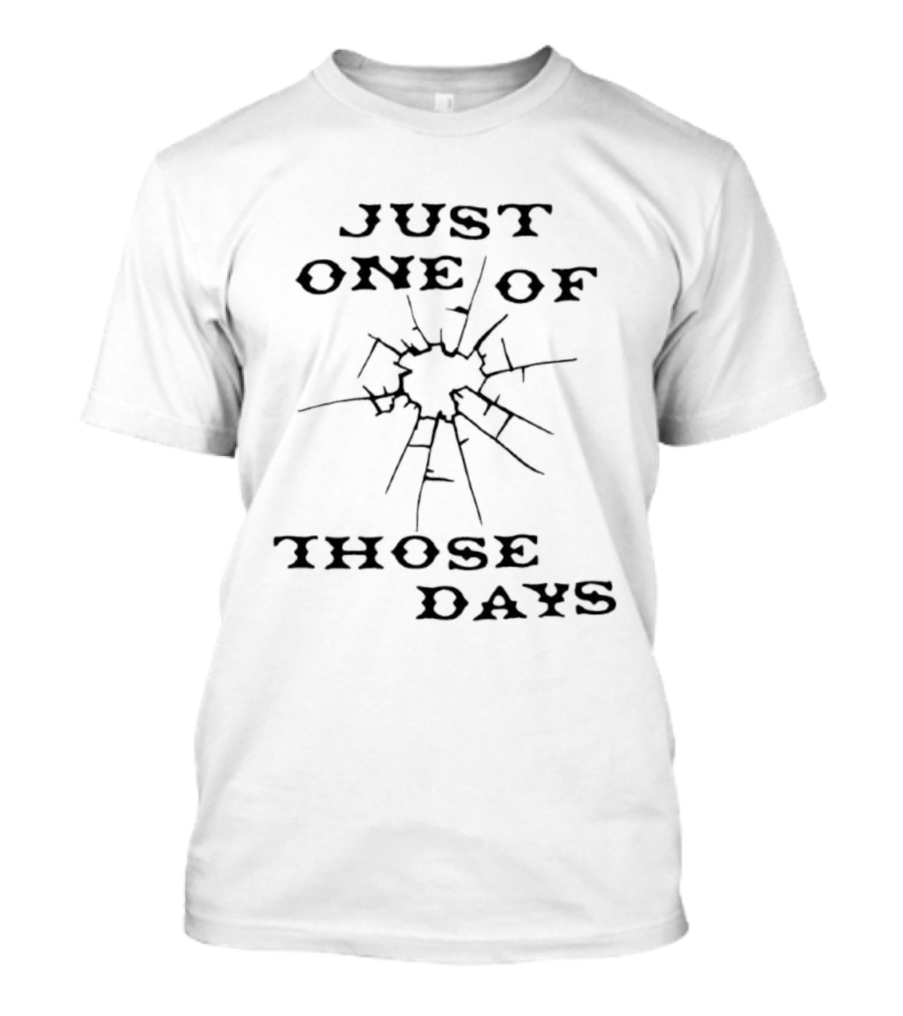 Just One Of Those Days Broken Glass Effect T-Shirt