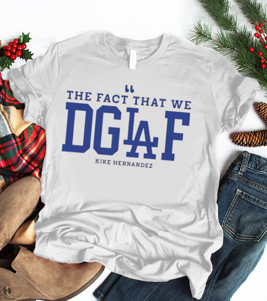 Kiké Hernandez DGAF LA Dodgers Fact T-Shirt