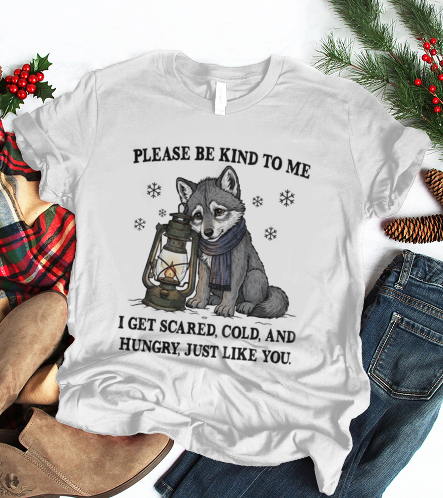 Wolf Please Be Kind To Me I Get Scared Cold And Hungry Just Like You Lantern And Scarf T-Shirt