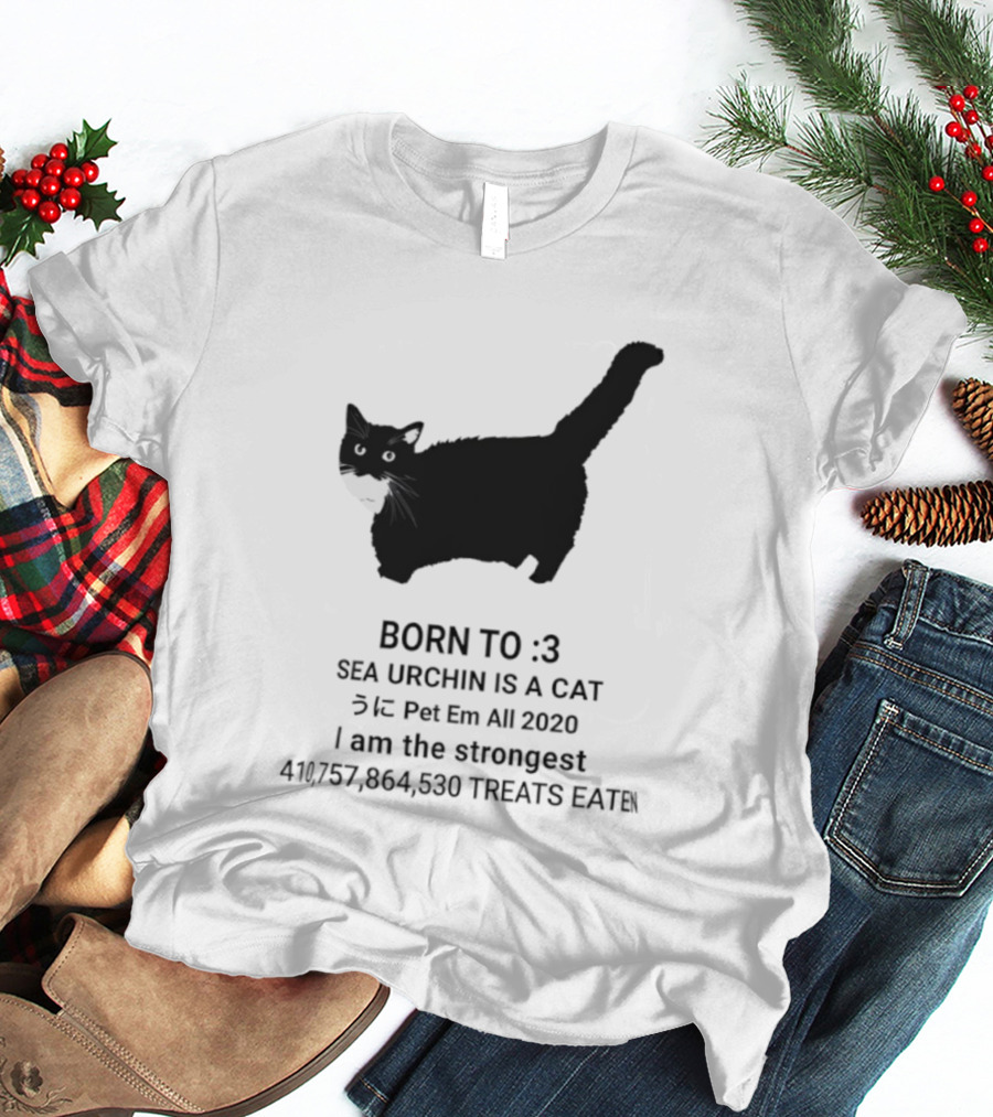 BORN TO :3 SEA URCHIN IS A CAT Pet Em All 2020 I Am The Strongest 417,364,530 TREATS EATEN T-Shirt