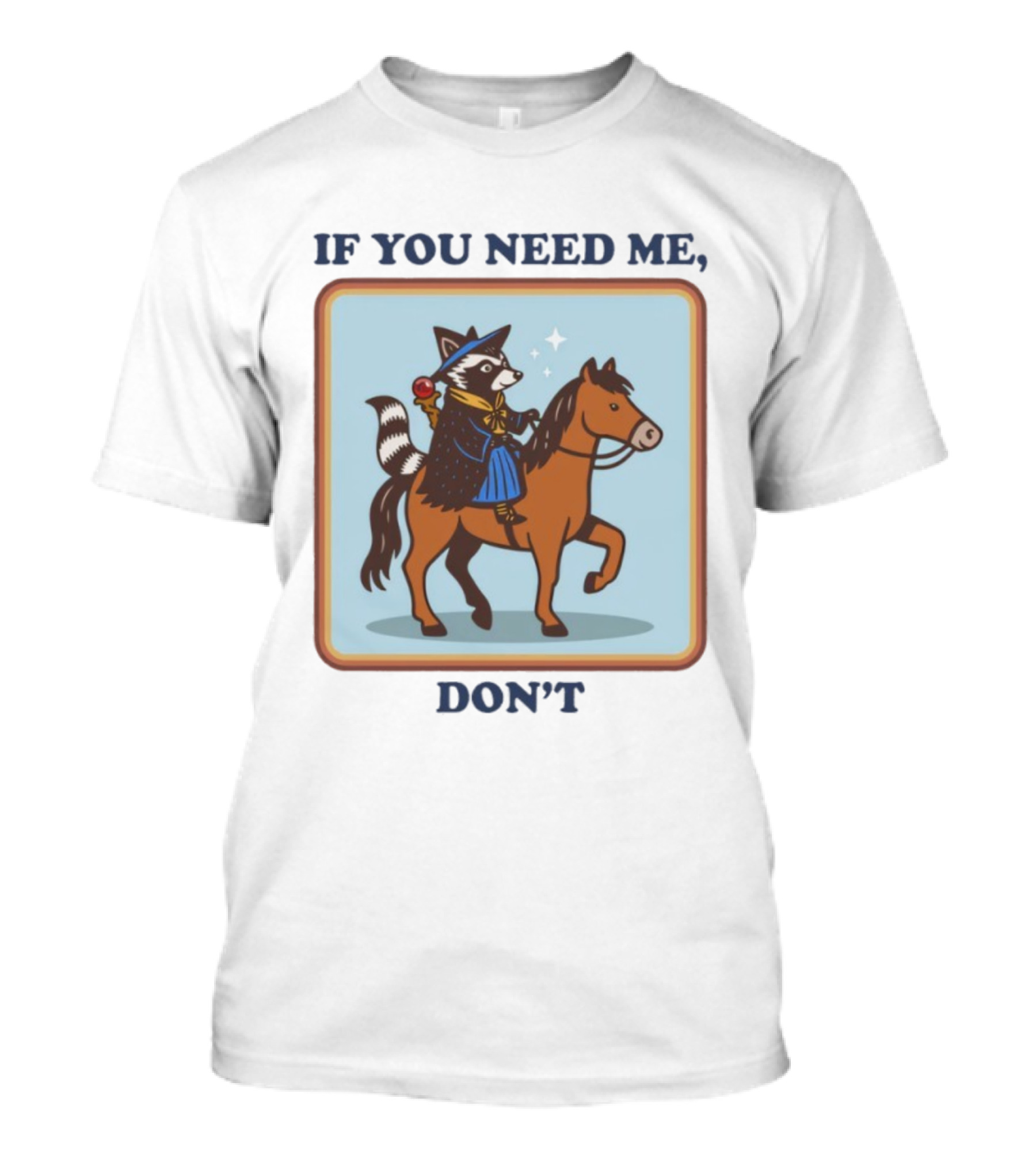 If You Need Me Don't Raccoon On Horse With Wizard Hat And Cape T-Shirt