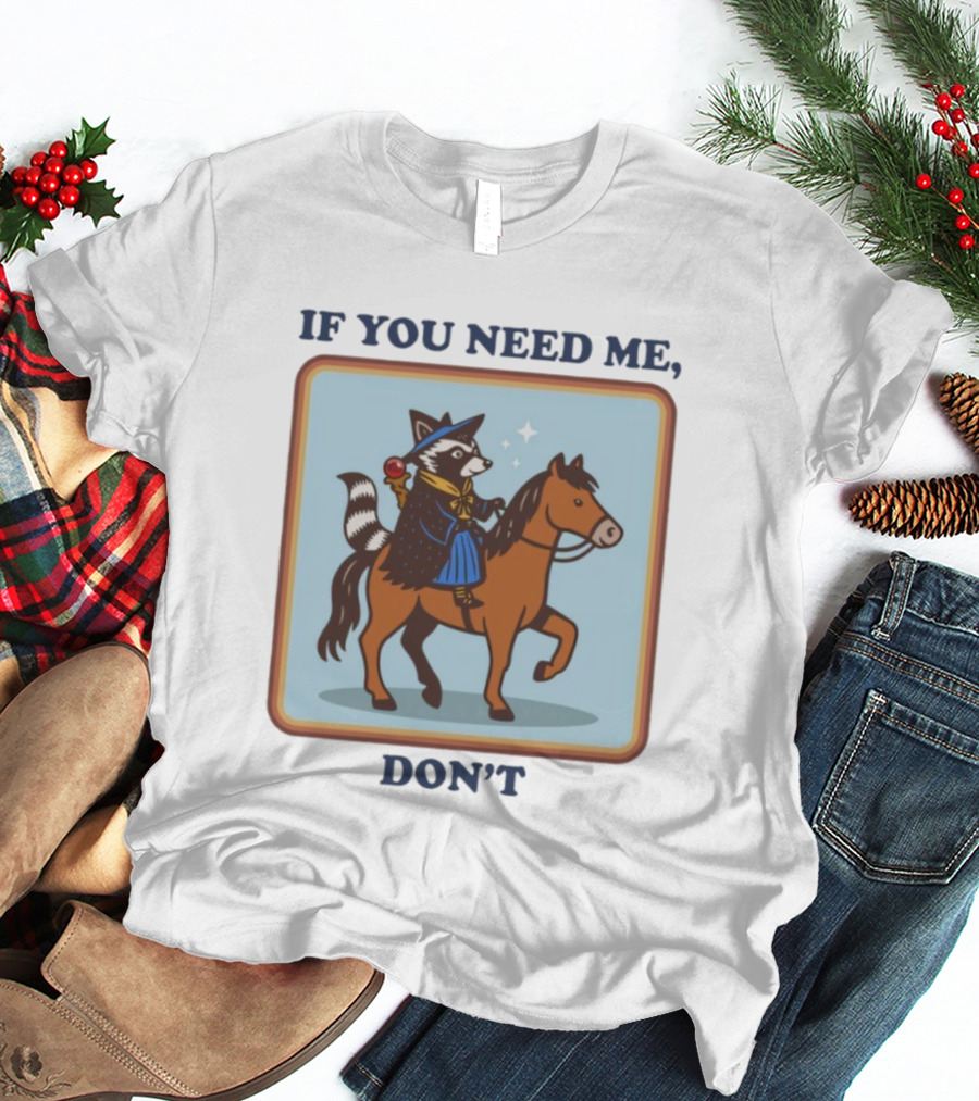 If You Need Me Don't Raccoon On Horse With Wizard Hat And Cape T-Shirt