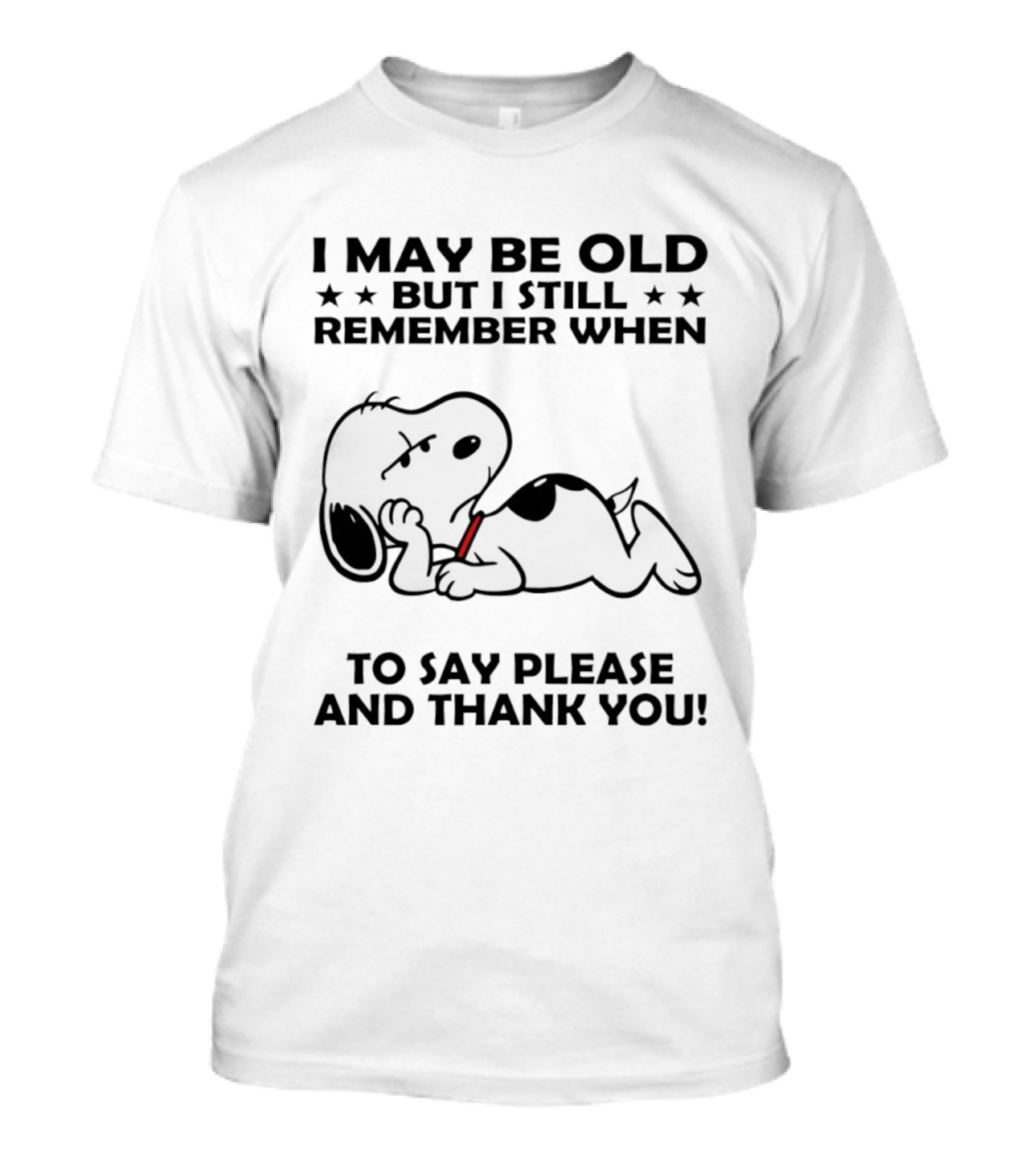 Snoopy I May Be Old But I Still Remember When To Say Please And Thank You T-Shirt