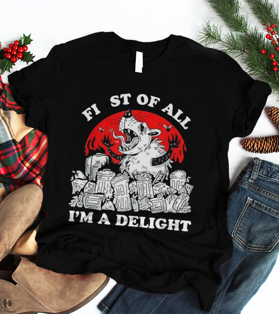 Delightfully Angry Opossum Trash First Of All I'm A Delight T-Shirt