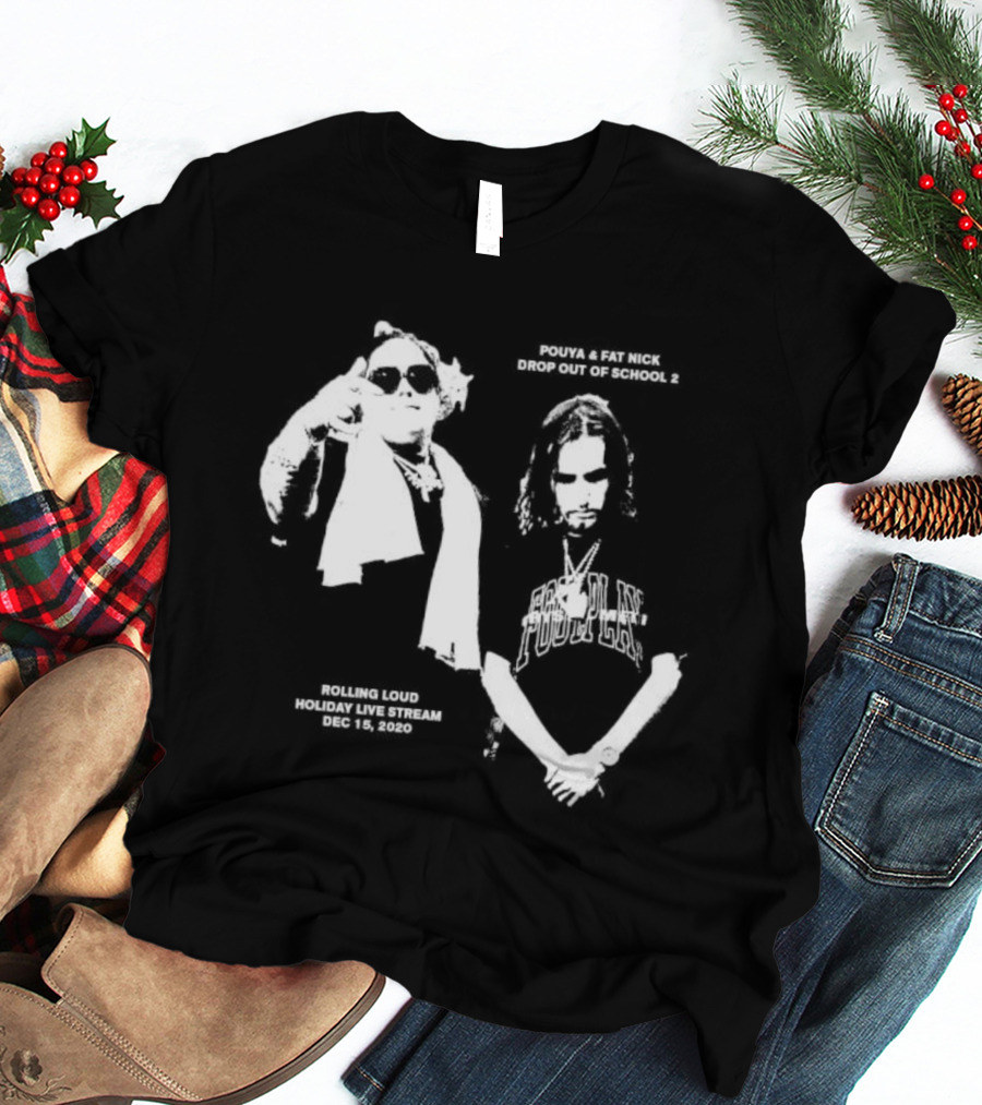 Pouya Fat Nick RL Drop Out Of School 2 Rolling Loud Holiday Live Stream 2020 December 15 T-Shirt