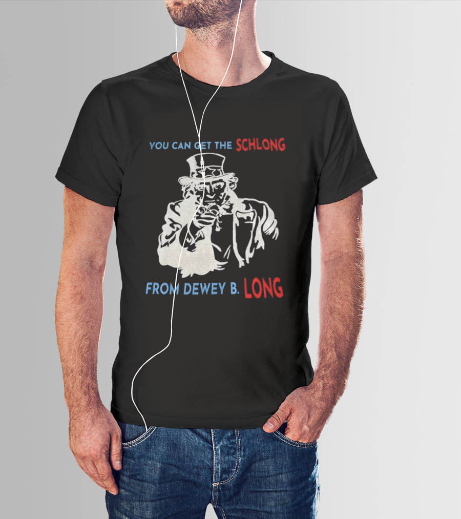 Uncle Sam You Can Get The Schlong From Dewey B Long T-Shirt
