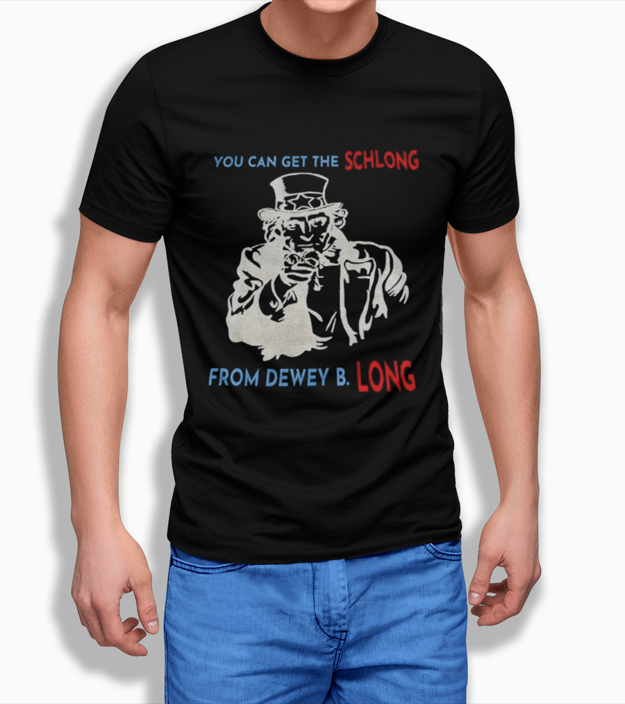 Uncle Sam You Can Get The Schlong From Dewey B Long T-Shirt