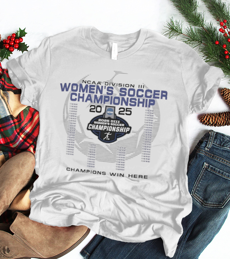 NCAA Division III Women's Soccer Championship 2025 Champions Win Here T-Shirt
