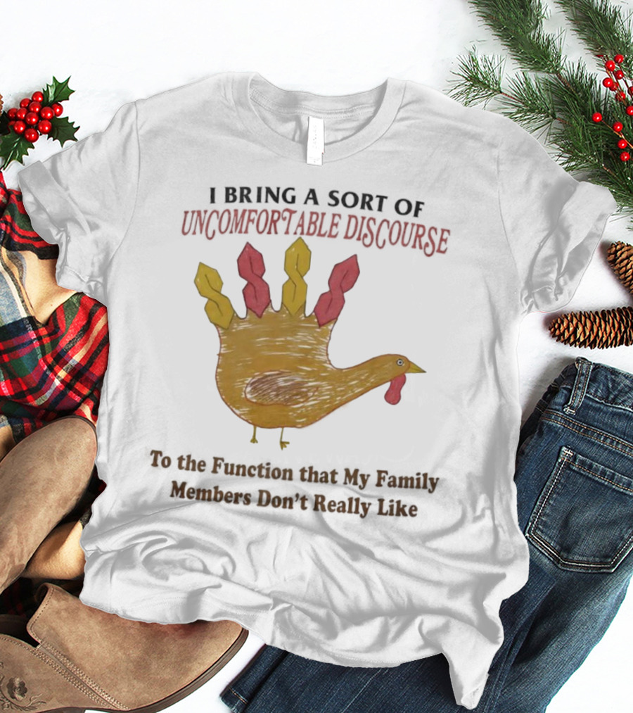 Thanksgiving Turkey Uncomfortable Discourse Family Function Humor T-Shirt