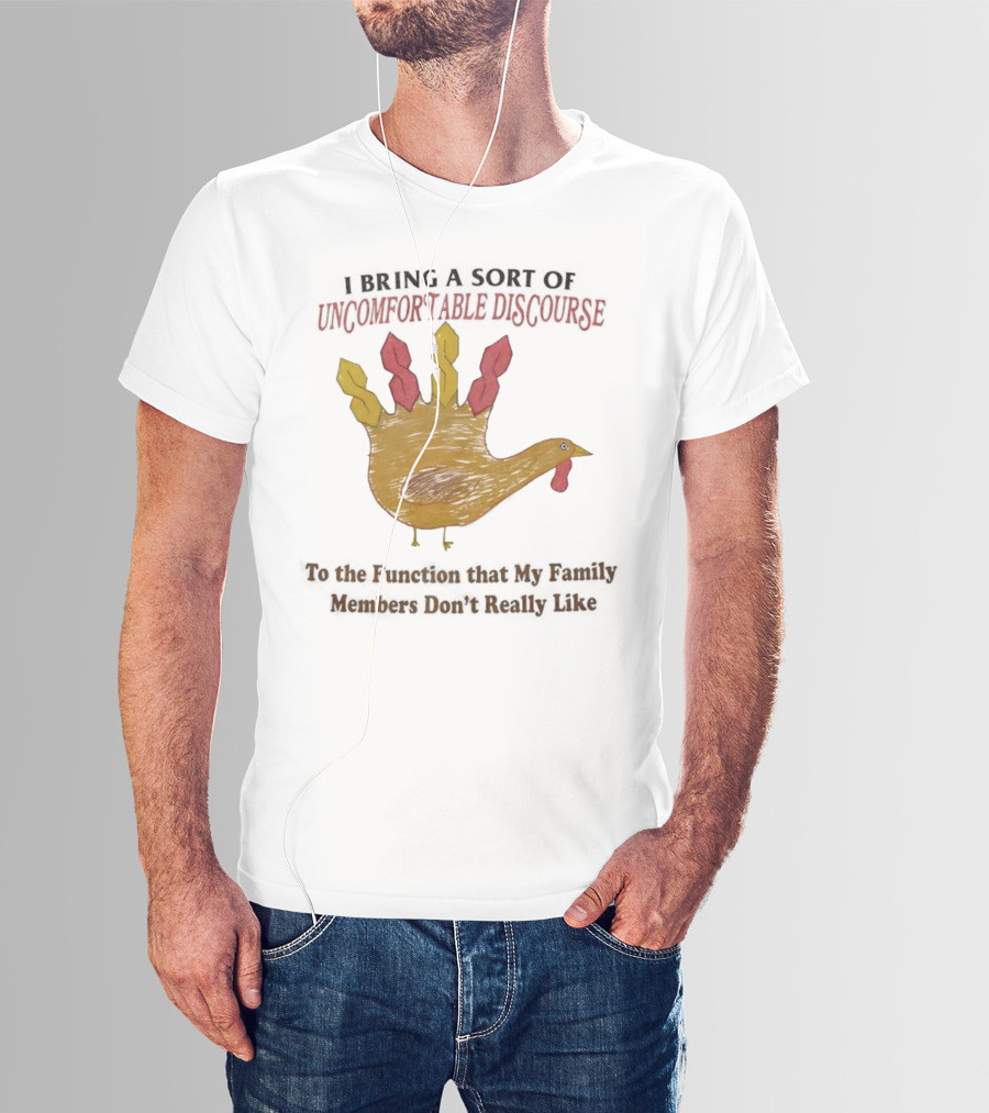 Thanksgiving Turkey Uncomfortable Discourse Family Function Humor T-Shirt