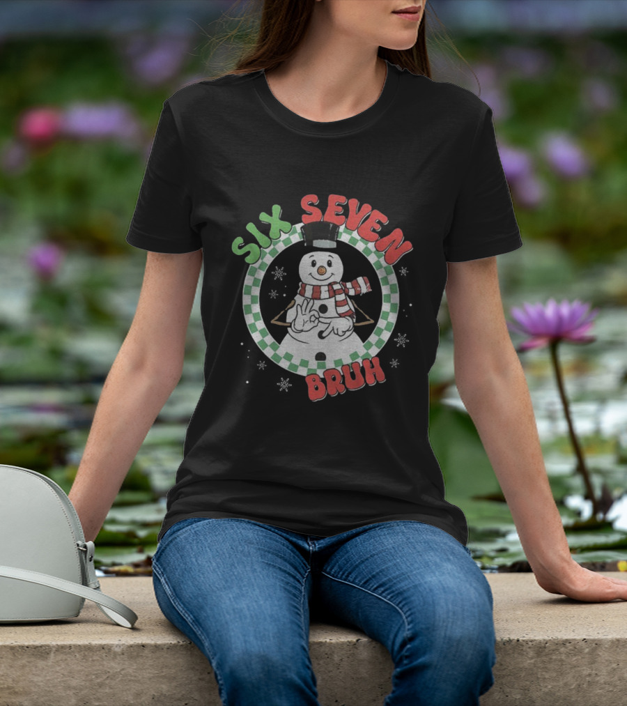 Six Seven Bruh Funny Snowman Christmas 67 Meme T-Shirt