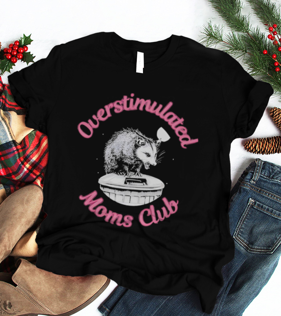 Overstimulated Moms Club Possum Trash Can Humor T-Shirt