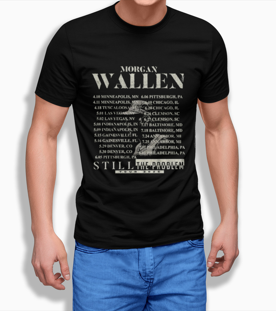 Morgan Wallen Minneapolis Chicago Las Vegas Denver Still The Problem Tour 2026 Dates T-Shirt
