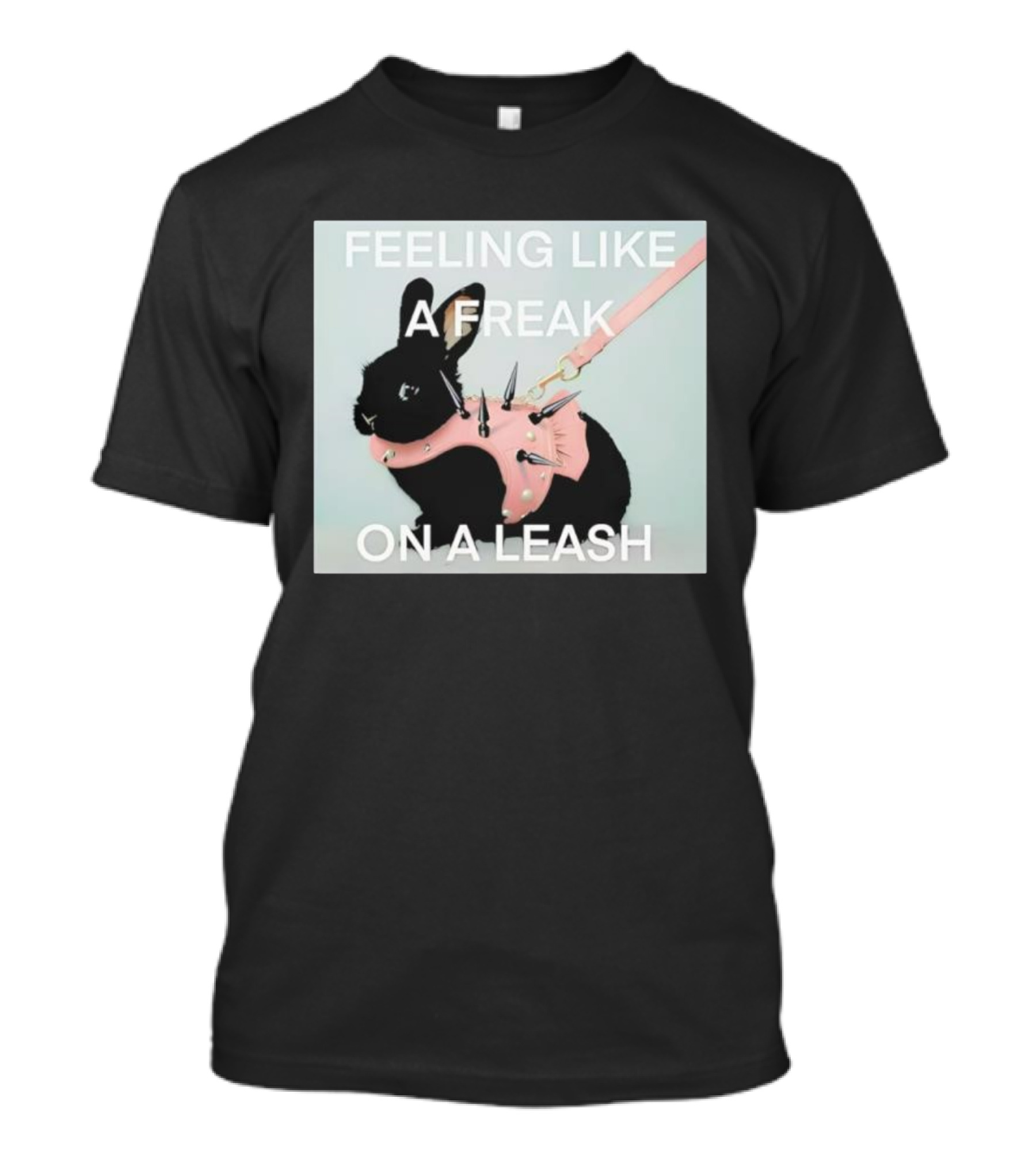 Feeling Like A Freak On A Leash Rabbit With Spiked Harness T-Shirt