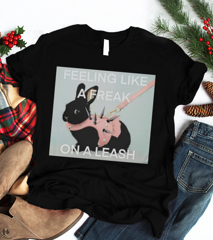 Feeling Like A Freak On A Leash Rabbit With Spiked Harness T-Shirt