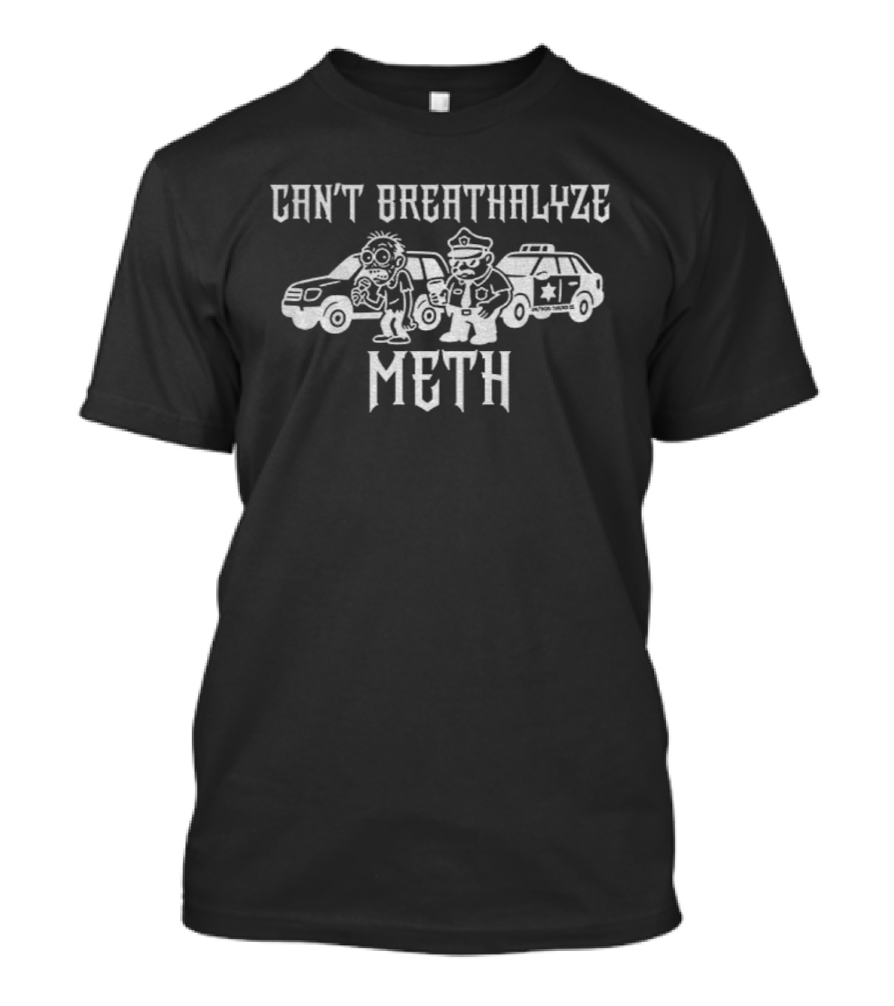 Can’t Breathalyze Meth Humor Saying Police Car Cartoon T-Shirt