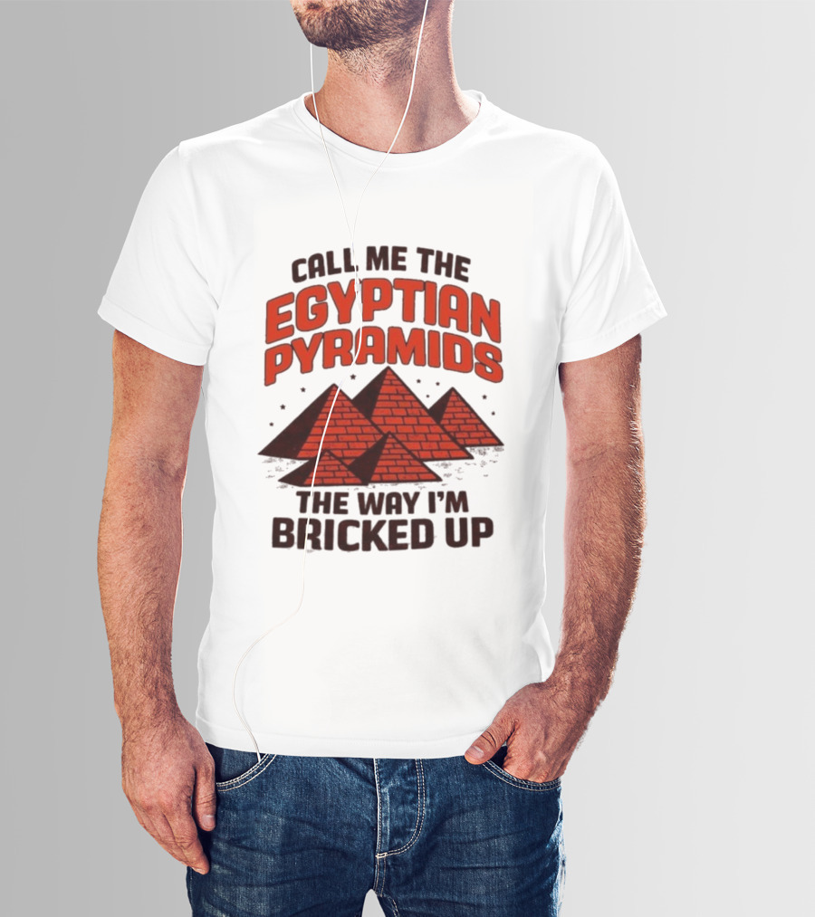 Call Me The Egyptian Pyramids The Way I'm Bricked Up Pyramid Print T-Shirt