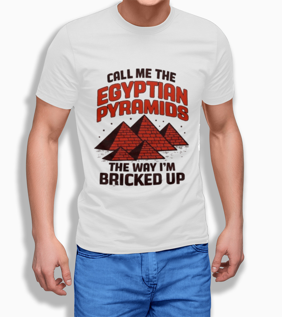 Call Me The Egyptian Pyramids The Way I'm Bricked Up Pyramid Print T-Shirt