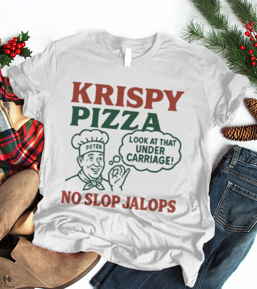 Krispy Pizza No Slop Jalops Look At That Under Carriage Peter Chef Illustration T-Shirt