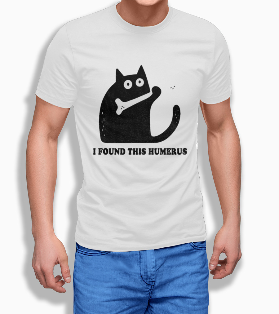 Black Cat I Found This Humerus Bone Joke T-Shirt