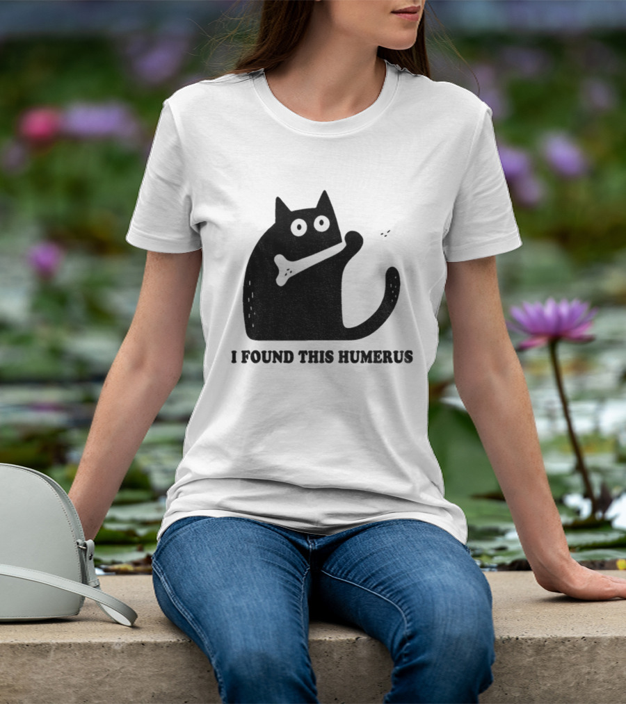 Black Cat I Found This Humerus Bone Joke T-Shirt