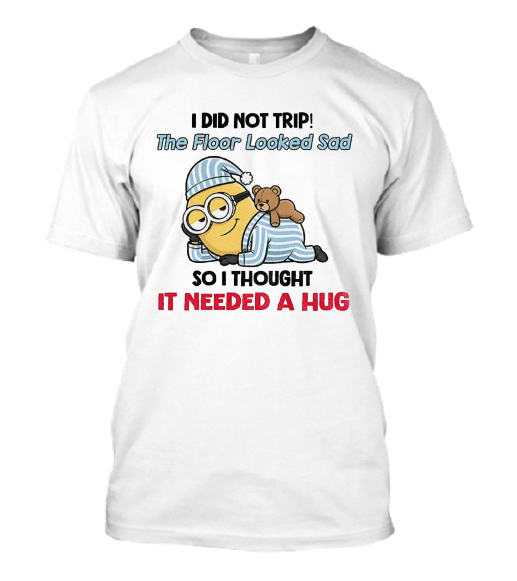 Minion I Did Not Trip The Floor Looked Sad Needed A Hug Christmas Pajamas T-Shirt