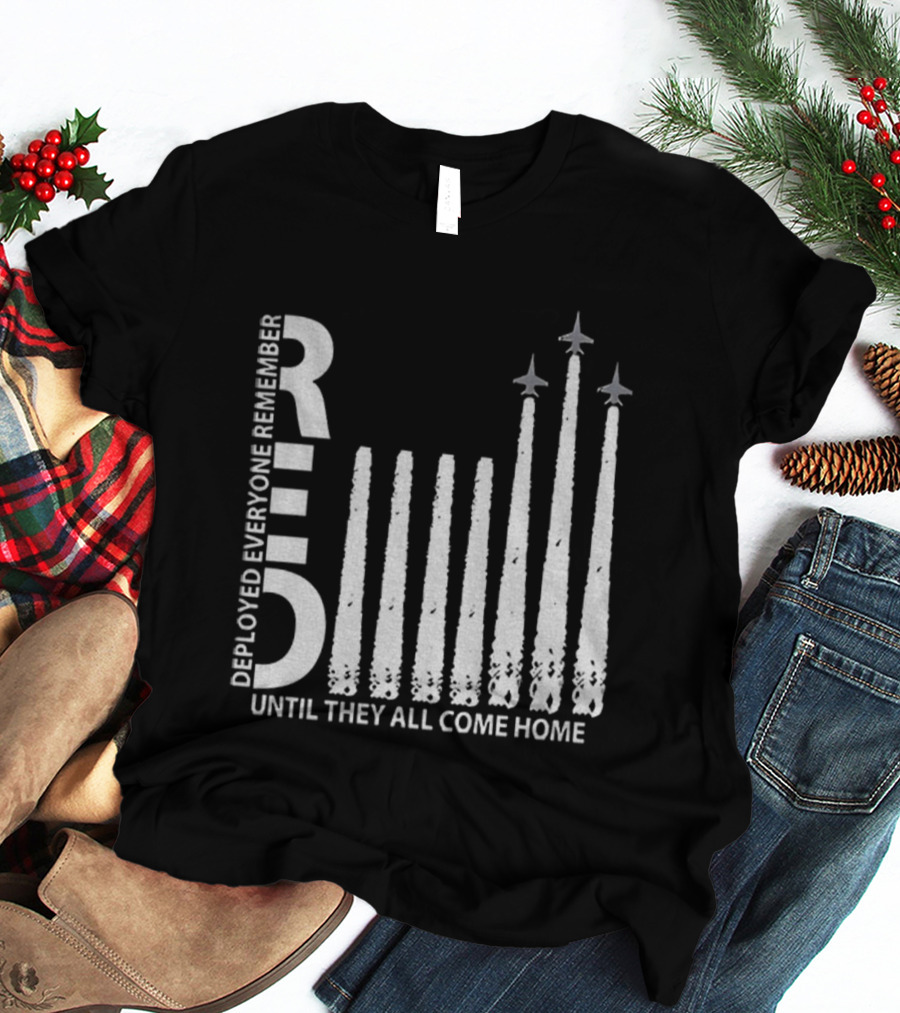 RED Deployed Everyone Remember Until They All Come Home Military Support T-Shirt