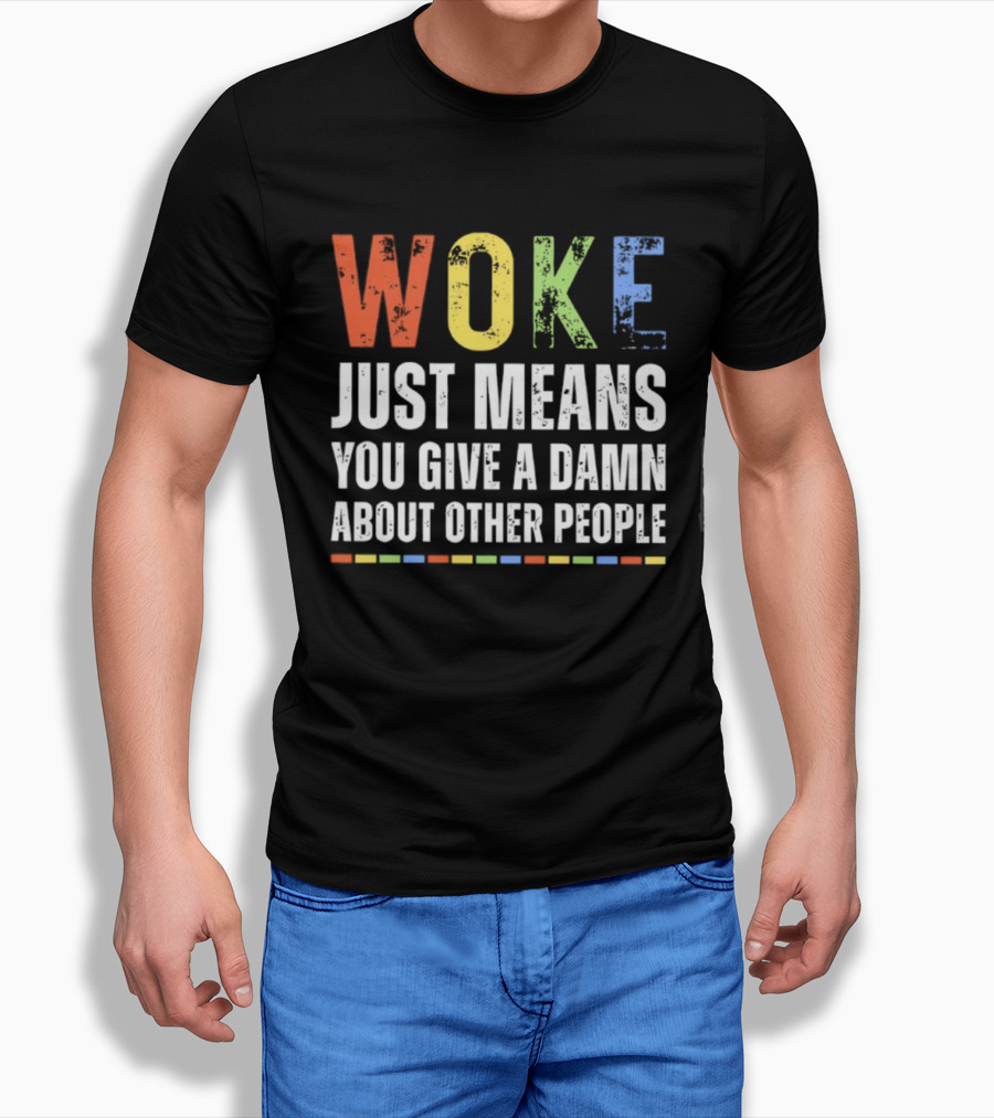 Woke Means You Care About Other People Multicolor Text T-Shirt