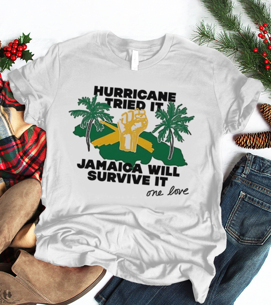 Hurricane Tried It Jamaica Will Survive It One Love Fist And Palm Trees T-Shirt