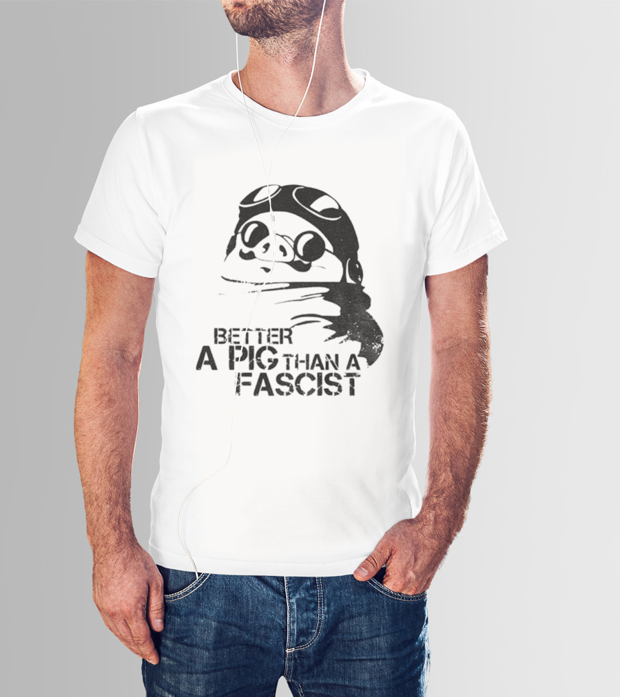 Porco Rosso Better A Pig Than A Fascist Political Statement T-Shirt