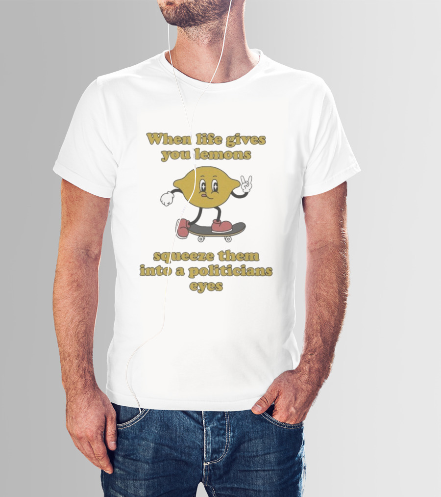 When Life Gives You Lemons Squeeze Them Skateboarding Cartoon Lemon Politicians Eyes T-Shirt