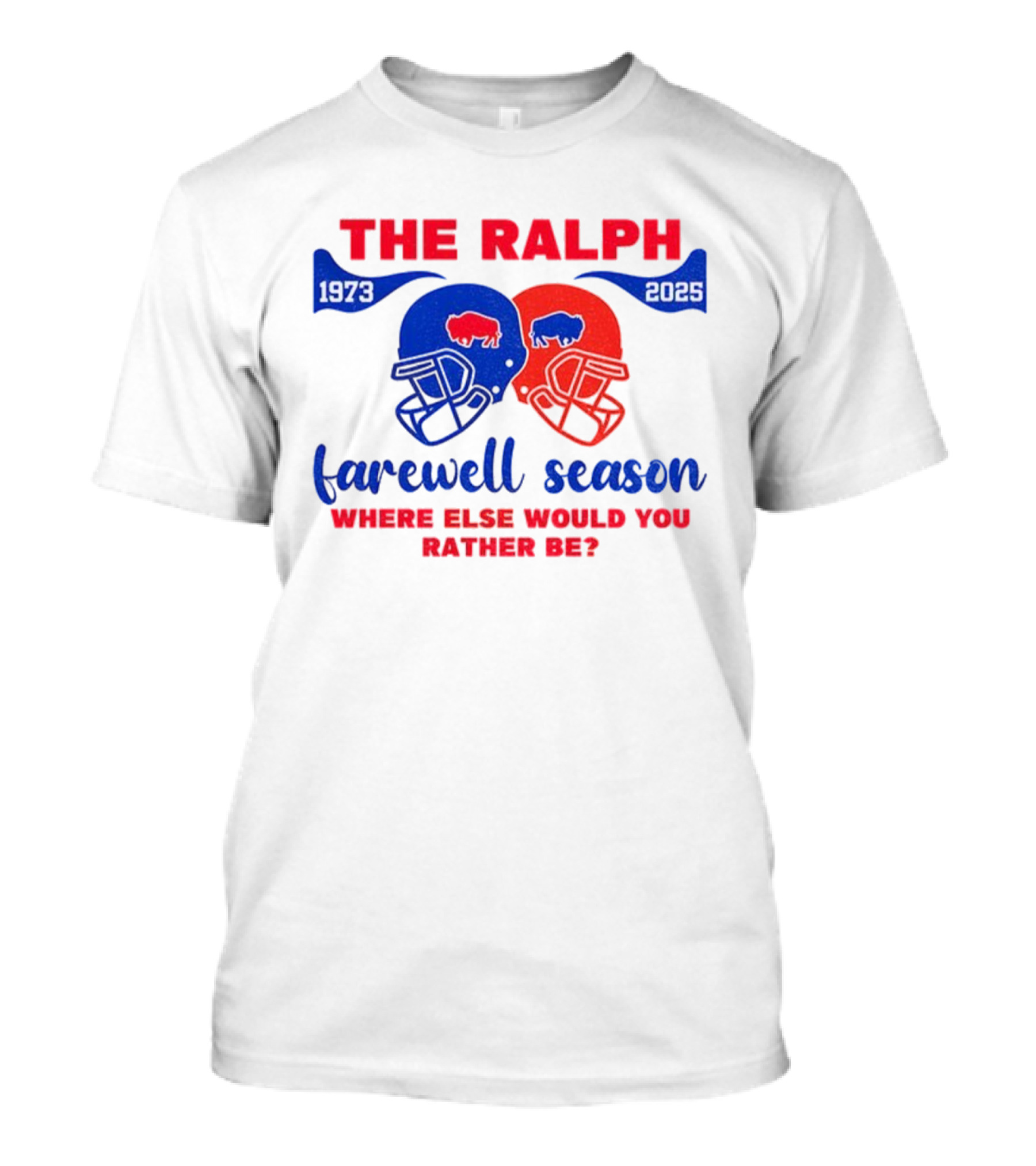 The Ralph 1973 2025 Buffalo Bills Helmet Farewell Season Where Else Would You Rather Be NFL Football T-Shirt