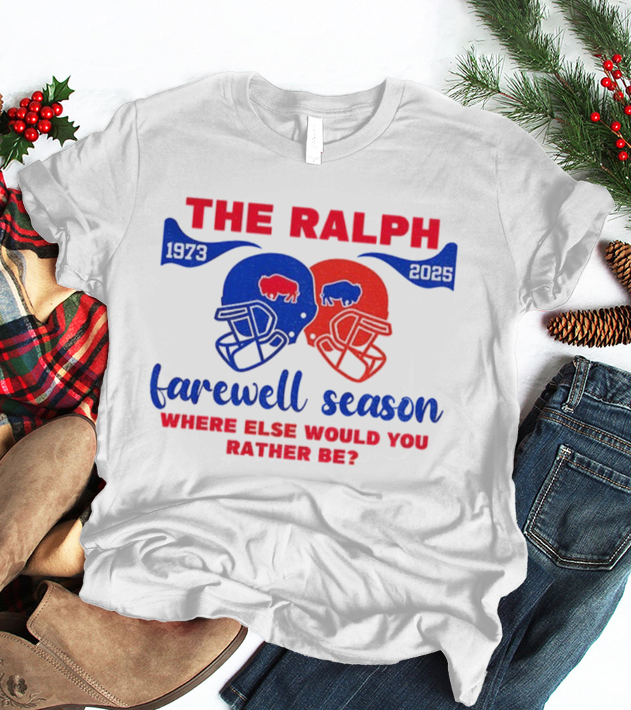 The Ralph 1973 2025 Buffalo Bills Helmet Farewell Season Where Else Would You Rather Be NFL Football T-Shirt