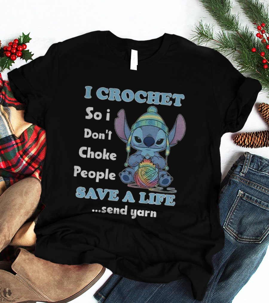 I Crochet So I Don't Choke People Save A Life Send Yarn Stitch Yarn Art Character T-Shirt
