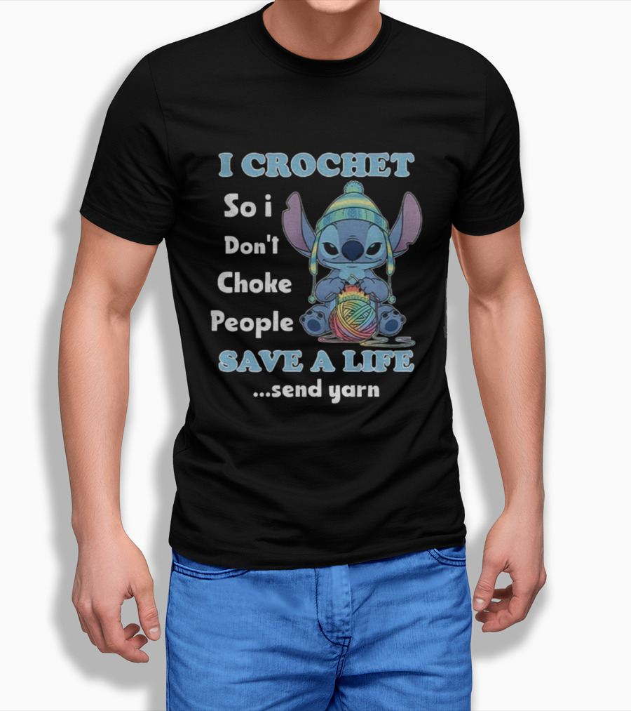 I Crochet So I Don't Choke People Save A Life Send Yarn Stitch Yarn Art Character T-Shirt