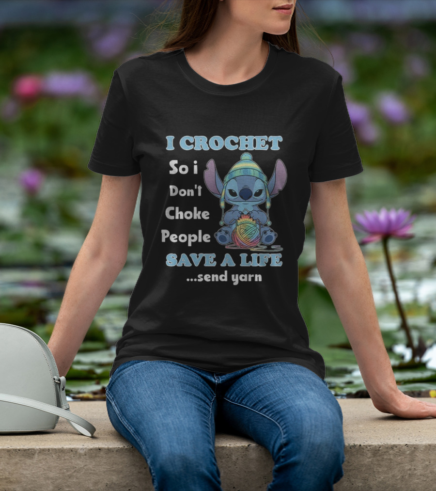 I Crochet So I Don't Choke People Save A Life Send Yarn Stitch Yarn Art Character T-Shirt