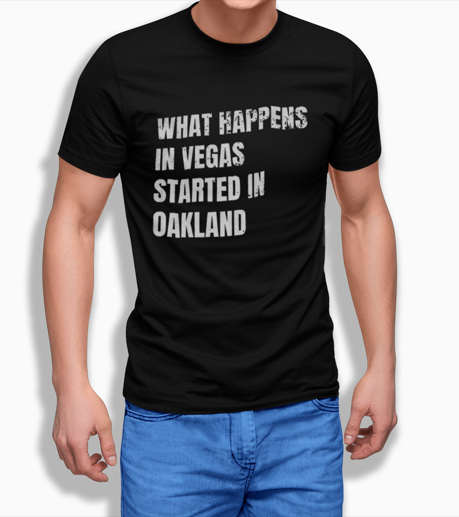 What Happens In Vegas Started In Oakland T-Shirt
