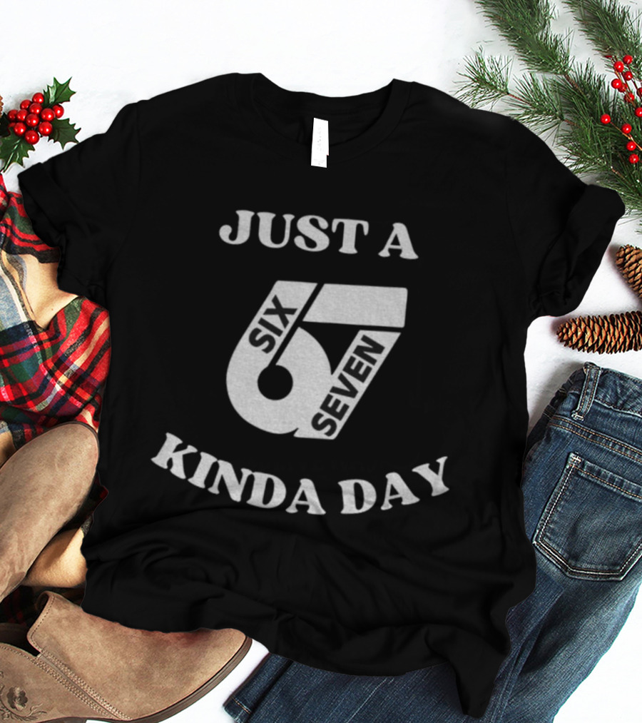 Just A 67 Six Seven Kinda Day Meme T-Shirt