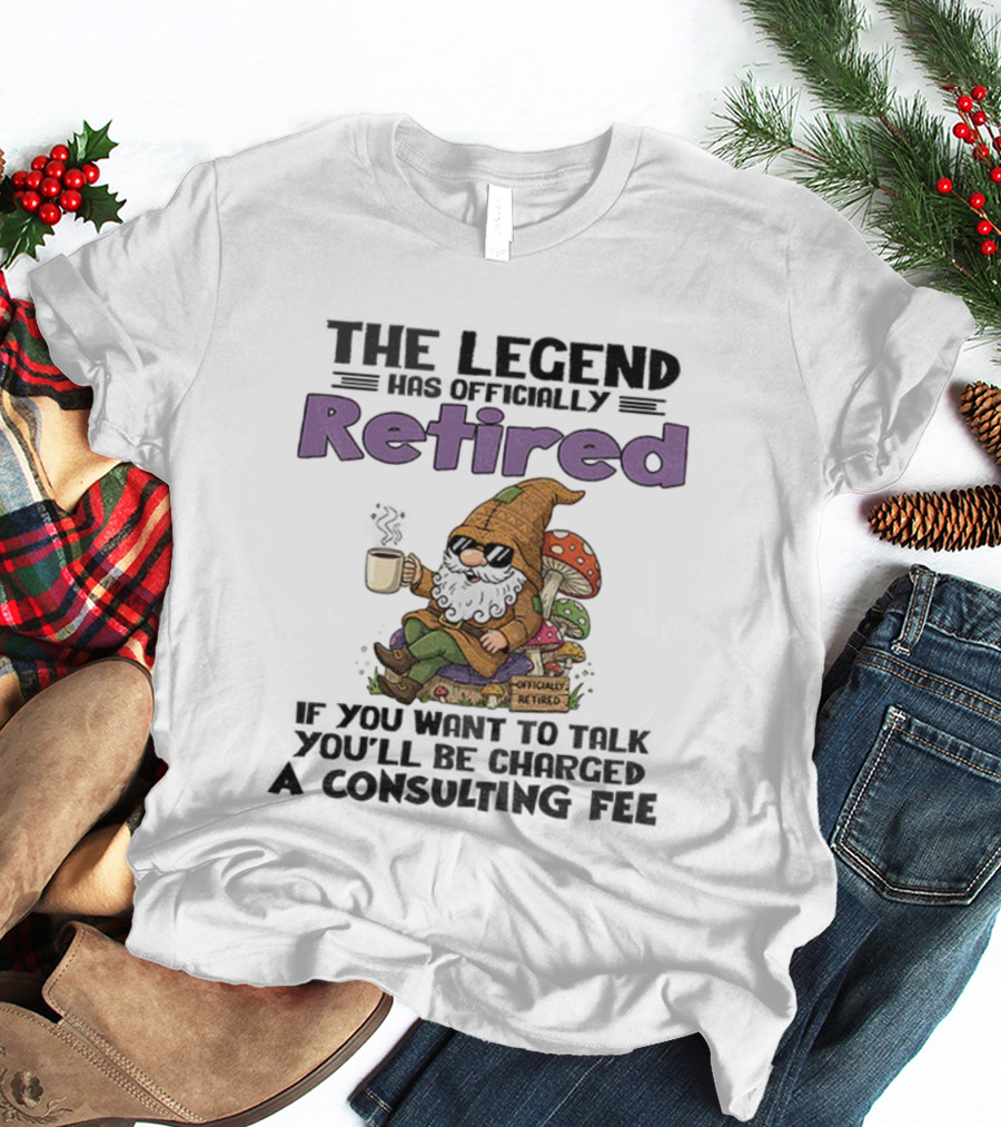 Gnome The Legend Retired Coffee Relaxation Consulting Fee T-Shirt