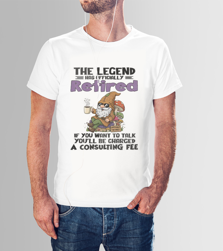 Gnome The Legend Retired Coffee Relaxation Consulting Fee T-Shirt