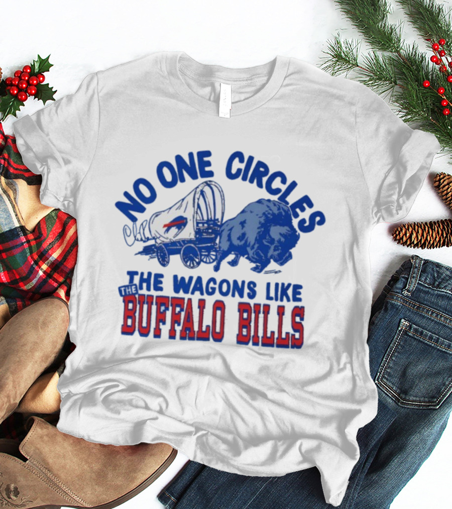 No One Circles The Wagons Like Buffalo Bills Team Spirit T-Shirt