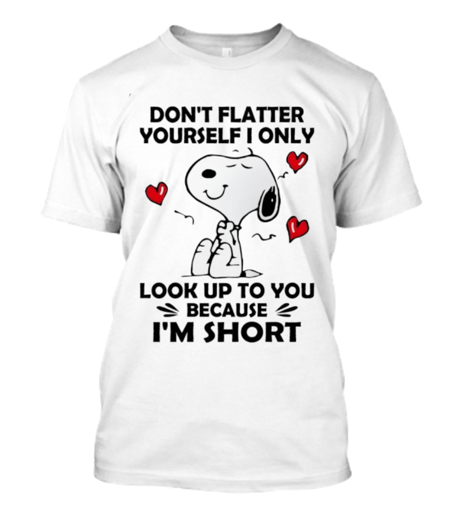 Snoopy Don't Flatter Yourself I Only Look Up To You Because I'm Short Cute Peanuts Comic Humor T-Shirt