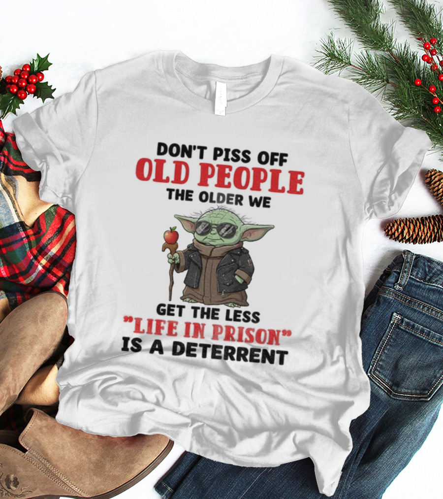 Piss Off Old People Baby Yoda Life In Prison T-Shirt